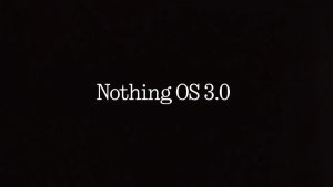 نمایش تغییرات Nothing OS 3.0 ؛ همان چیزی که ناتینگ همیشه می‌خواست